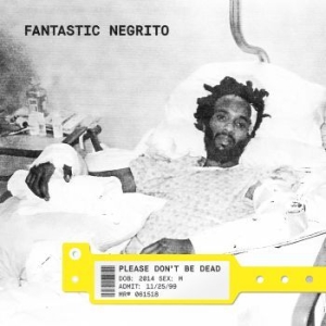 Fantastic Negrito - Please Don't Be Dead in der Gruppe CD bei Bengans Skivbutik AB (3204579)