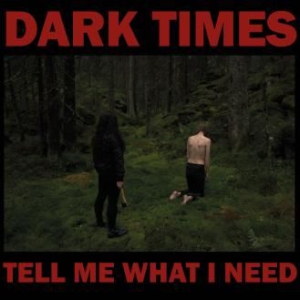 Dark Times - Tell Me What I Need in der Gruppe CD bei Bengans Skivbutik AB (3205582)