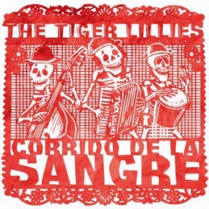 Tiger Lillies - Corrido De La Sangre in der Gruppe CD bei Bengans Skivbutik AB (3213260)