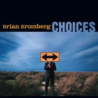 Bromberg Brian - Choices in der Gruppe CD bei Bengans Skivbutik AB (3213294)
