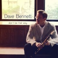 Bennett Dave - Don't Be That Way in der Gruppe CD bei Bengans Skivbutik AB (3215730)