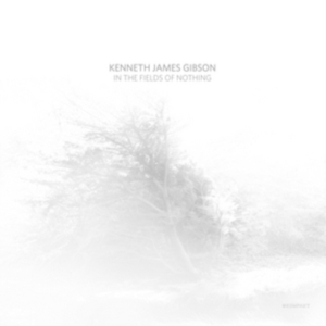 Gibson Kenneth James - In The Fields Of Nothing in der Gruppe VINYL bei Bengans Skivbutik AB (3217535)