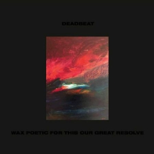 Deadbeat - Wax Poetic For This Our Last Resolv in der Gruppe CD / Dans/Techno bei Bengans Skivbutik AB (3217545)
