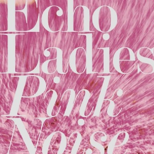 Echo Ladies - Pink Noise in der Gruppe CD bei Bengans Skivbutik AB (3249442)
