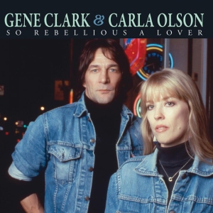 Clark Gene & Carla Olson - So Rebellious A Lover in der Gruppe CD bei Bengans Skivbutik AB (3264505)