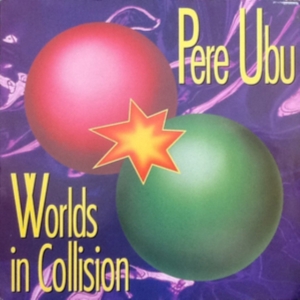 Pere Ubu - Worlds In Collision in der Gruppe CD bei Bengans Skivbutik AB (3278035)