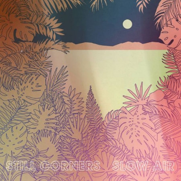 Still Corners - Slow Air in der Gruppe VINYL / Bestseller bei Bengans Skivbutik AB (3278212)