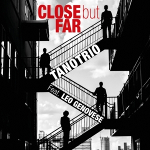 Tano Trio Feat. Leo Genovese - Close But Far in der Gruppe CD bei Bengans Skivbutik AB (3298836)