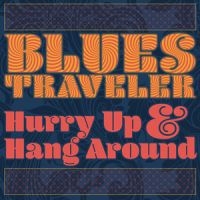 BLUES TRAVELER - HURRY UP & HANG AROUND in der Gruppe CD bei Bengans Skivbutik AB (3301702)