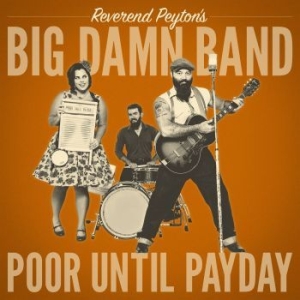 Reverend Peyton's Big Damn Band - Poor Until Payday in der Gruppe VINYL bei Bengans Skivbutik AB (3305708)