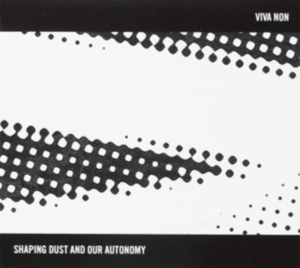 Viva Non - Shaping Dust And Our Autonomy in der Gruppe CD bei Bengans Skivbutik AB (3310780)