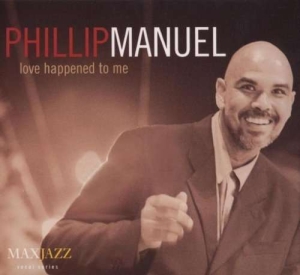 Phillip Manuel - Love Happened To Me in der Gruppe CD / Jazz bei Bengans Skivbutik AB (3311434)