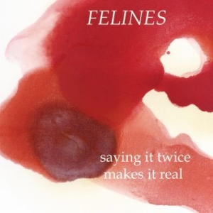 Felines - Saying It Twice Makes It Real (Ep) in der Gruppe VINYL bei Bengans Skivbutik AB (3321498)