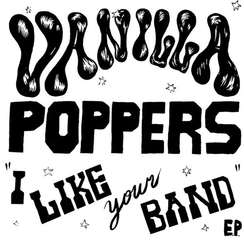 Vanilla Poppers - I Like Your Band in der Gruppe VINYL / Rock bei Bengans Skivbutik AB (3331633)