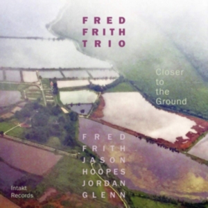 Fred Frith Trio - Closer To The Ground in der Gruppe CD bei Bengans Skivbutik AB (3331653)