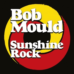Bob Mould - Sunshine Rock in der Gruppe UNSERE TIPPS / Årsbästalistor 2019 / Årsbästa 2019 Kerrang bei Bengans Skivbutik AB (3474380)