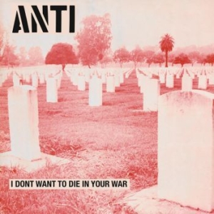 Anti - I Don't Want To Die In Your War in der Gruppe VINYL bei Bengans Skivbutik AB (3491396)