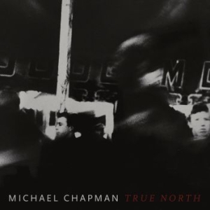 Michael Chapman - True North in der Gruppe CD bei Bengans Skivbutik AB (3503872)