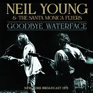 Young Neil & Santa Monica Flyers Th - Goodbye Waterface (Live Broadcast 1 in der Gruppe CD bei Bengans Skivbutik AB (3510687)
