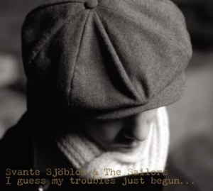 Sjöblom Svante - I Guess My Troubles Just Begun in der Gruppe CD bei Bengans Skivbutik AB (3512154)