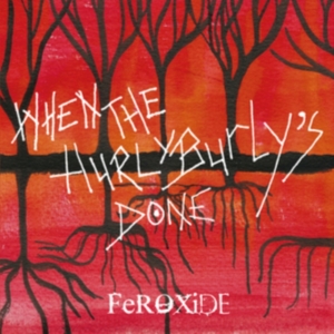 Feroxide - When The Hurly Burly's Done in der Gruppe CD / Pop-Rock bei Bengans Skivbutik AB (3530729)