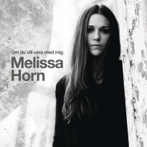 Horn Melissa - Om Du Vill Vara Med Mig in der Gruppe CD / CD Bestseller der 2010er bei Bengans Skivbutik AB (3556742)