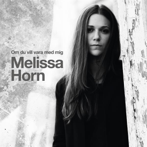 Horn Melissa - Om Du Vill Vara Med Mig in der Gruppe CD / CD Bestseller der 2010er bei Bengans Skivbutik AB (3556742)