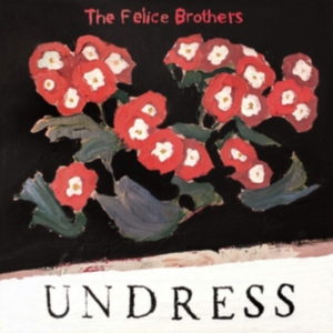 Felice Brothers - Undress in der Gruppe VINYL bei Bengans Skivbutik AB (3558511)