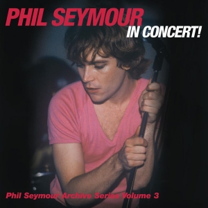 Seymour Phil - Phil Seymour In Concert Archive Ser in der Gruppe CD bei Bengans Skivbutik AB (3566675)