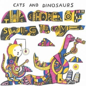 Cats And Dinosaurs - The Shape Of Swing To Come in der Gruppe Labels / PACAYA records bei Bengans Skivbutik AB (3598360)