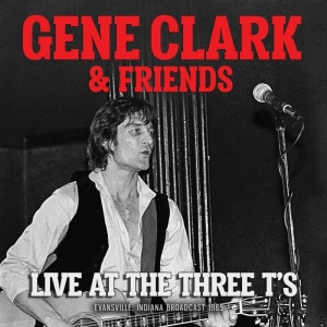 Clark Gene & Friends - Live At The Three T's (Live Broadca in der Gruppe CD bei Bengans Skivbutik AB (3624439)
