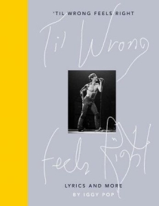 Iggy Pop - 'Til Wrong Feels Right. Lyrics And More in der Gruppe UNSERE TIPPS / Musikbücher bei Bengans Skivbutik AB (3635928)