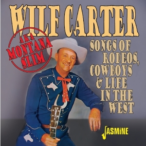 Wilf Carter - Songs Of Rodeos, Cowboys & Life In The West in der Gruppe CD bei Bengans Skivbutik AB (3636412)