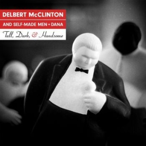 Mcclinton Delbert & Self-Made Men - Tall, Dark And Handsome in der Gruppe CD bei Bengans Skivbutik AB (3639242)