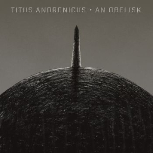 Titus Andronicus - An Obelisk (Ltd Gray & Black Opaque in der Gruppe VINYL bei Bengans Skivbutik AB (3640270)