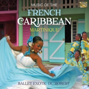 Ballet Exotic Du Robert - Music Of The French Caribbean: Mart in der Gruppe CD bei Bengans Skivbutik AB (3642896)