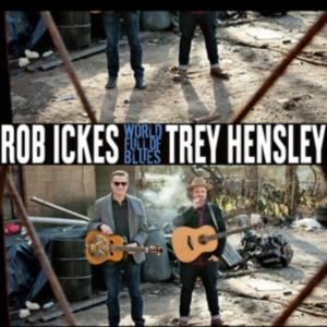Ickes Rob And Trey Hensley - World Full Of Blues in der Gruppe CD bei Bengans Skivbutik AB (3656583)