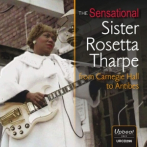 Tharpe Sister Rosetta - From Carnegie Hall To Antibes in der Gruppe CD bei Bengans Skivbutik AB (3665953)