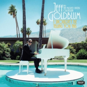 Jeff Goldblum & The Mildred Snitzer - I Shouldn't Be Telling You This in der Gruppe CD bei Bengans Skivbutik AB (3676701)