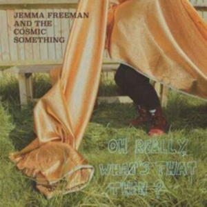 Freeman Jemma & The Cosmic Somethin - Oh Really, What's That Then? in der Gruppe VINYL bei Bengans Skivbutik AB (3677039)