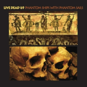 Live Dead '69 - Phantom Ships With Phantom Sails in der Gruppe CD bei Bengans Skivbutik AB (3694354)