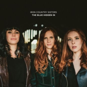 Iron Country Sisters - The Blue Hidden In in der Gruppe CD bei Bengans Skivbutik AB (3704780)
