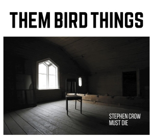 Them Bird Things - Stephen Crow Must Die in der Gruppe CD bei Bengans Skivbutik AB (3708712)