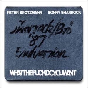 Brötzmann Peter / Sonny Sharrock - Whatthefuckdoyouwant in der Gruppe CD / Jazz/Blues bei Bengans Skivbutik AB (3719649)