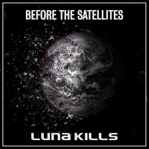Luna Kills - Before The Satellites in der Gruppe Övrigt /  bei Bengans Skivbutik AB (3727116)