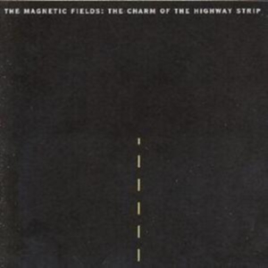 Magnetic Fields The - The Charm Of The Highway Strip (Re- in der Gruppe CD / Pop-Rock bei Bengans Skivbutik AB (3728325)