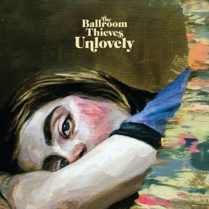 Ballroom Thieves - Unlovely in der Gruppe CD / Pop-Rock bei Bengans Skivbutik AB (3733447)