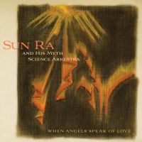 Sun Ra & His Myth Arkestra - When Angels Speak Of Love in der Gruppe CD / Jazz bei Bengans Skivbutik AB (3734464)