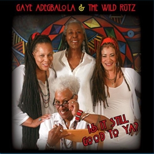 Adegbalola Gaye & The Wild Rut - Is It Still Good To Ya? in der Gruppe CD / Jazz bei Bengans Skivbutik AB (3744427)