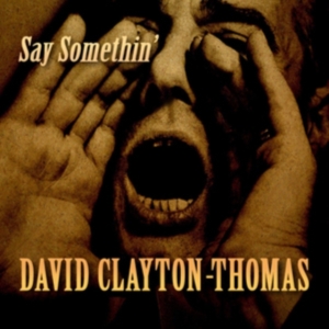 Clayton-Thomas David - Say Somethin' in der Gruppe CD / Pop-Rock bei Bengans Skivbutik AB (3744478)